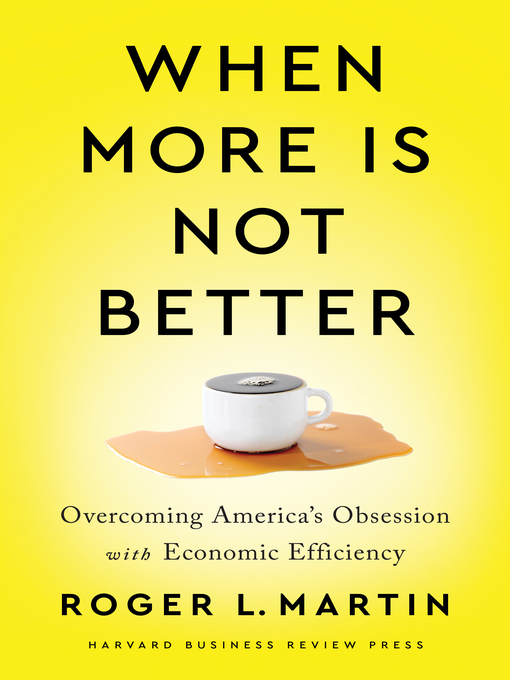 Title details for When More Is Not Better by Roger L. Martin - Available